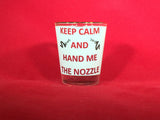 Keep Calm and Hand Me the Nozzle Drinkware